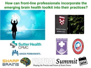 How can front-line professionals incorporate the 
emerging brain health toolkit into their practices? 
 