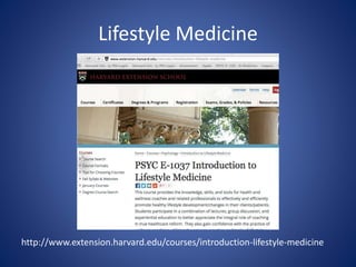 Lifestyle Medicine 
http://www.extension.harvard.edu/courses/introduction-lifestyle-medicine 
 