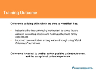 Training Outcome 
Coherence building skills which are core to HeartMath has: 
• helped staff to improve coping mechanism t...