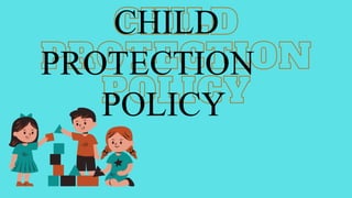 CHILD
PROTECTION
POLICY
 