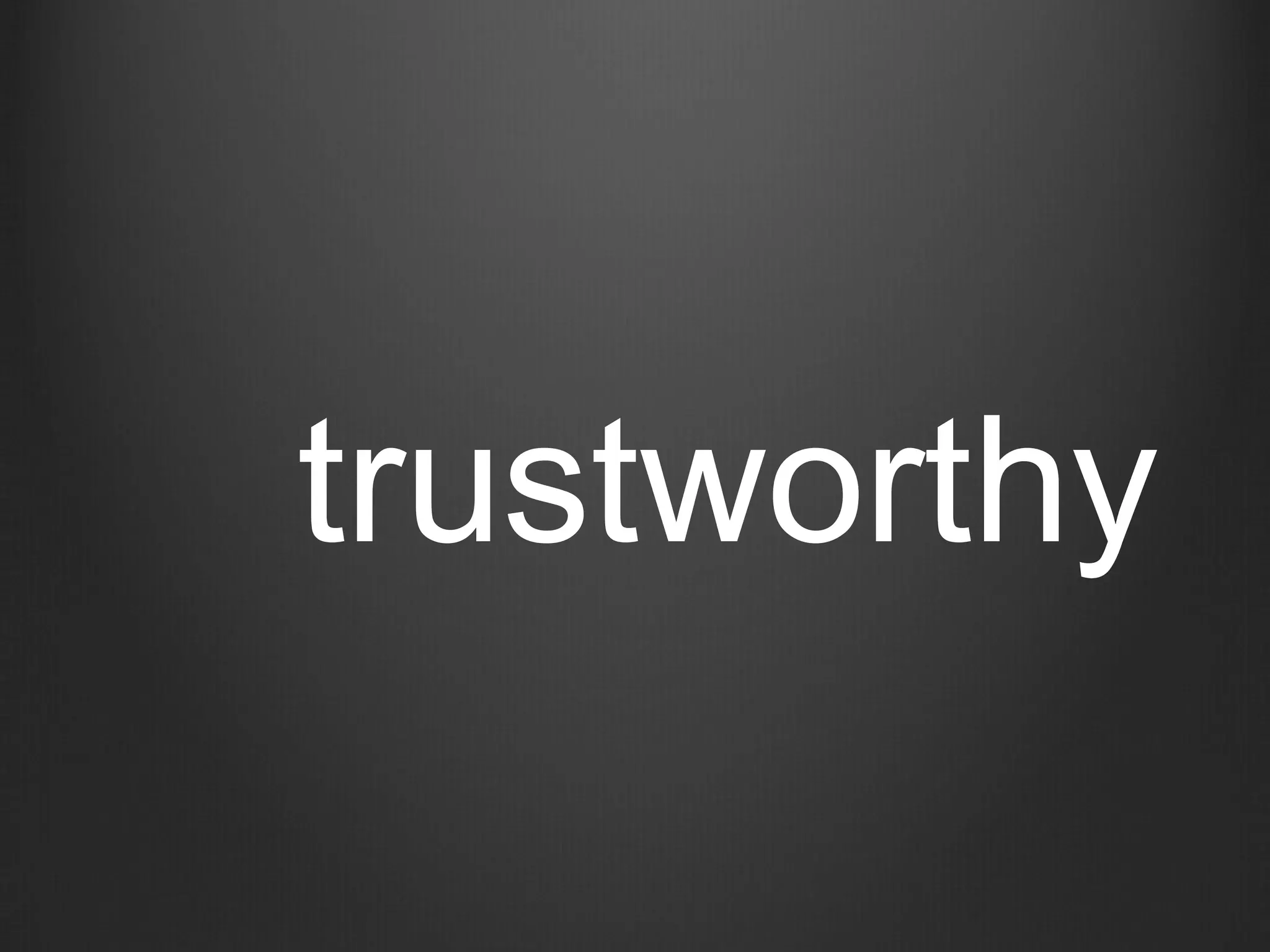 trustworthy
 
