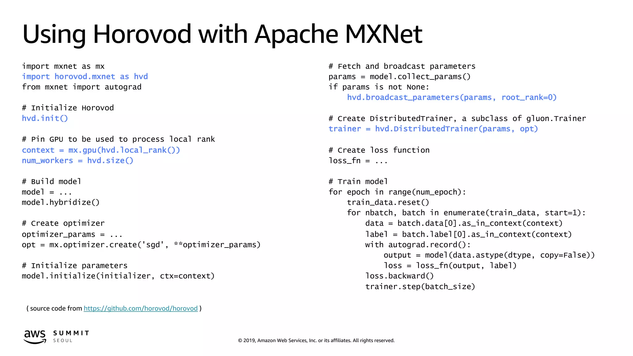 © 2019, Amazon Web Services, Inc. or its affiliates. All rights reserved.
Using Horovod with Apache MXNet
import mxnet as mx
import horovod.mxnet as hvd
from mxnet import autograd
# Initialize Horovod
hvd.init()
# Pin GPU to be used to process local rank
context = mx.gpu(hvd.local_rank())
num_workers = hvd.size()
# Build model
model = ...
model.hybridize()
# Create optimizer
optimizer_params = ...
opt = mx.optimizer.create('sgd', **optimizer_params)
# Initialize parameters
model.initialize(initializer, ctx=context)
# Fetch and broadcast parameters
params = model.collect_params()
if params is not None:
hvd.broadcast_parameters(params, root_rank=0)
# Create DistributedTrainer, a subclass of gluon.Trainer
trainer = hvd.DistributedTrainer(params, opt)
# Create loss function
loss_fn = ...
# Train model
for epoch in range(num_epoch):
train_data.reset()
for nbatch, batch in enumerate(train_data, start=1):
data = batch.data[0].as_in_context(context)
label = batch.label[0].as_in_context(context)
with autograd.record():
output = model(data.astype(dtype, copy=False))
loss = loss_fn(output, label)
loss.backward()
trainer.step(batch_size)
( source code from https://github.com/horovod/horovod )
 