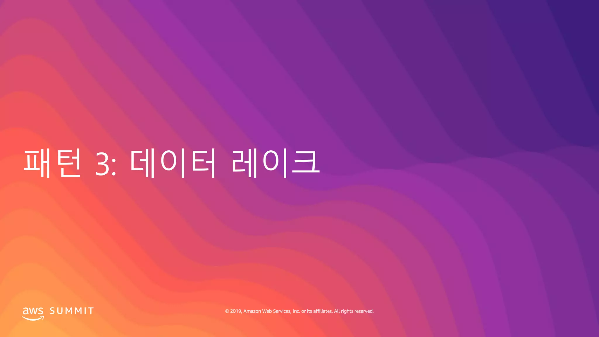 S U M M I T © 2019, Amazon Web Services, Inc. or its affiliates. All rights reserved.
 