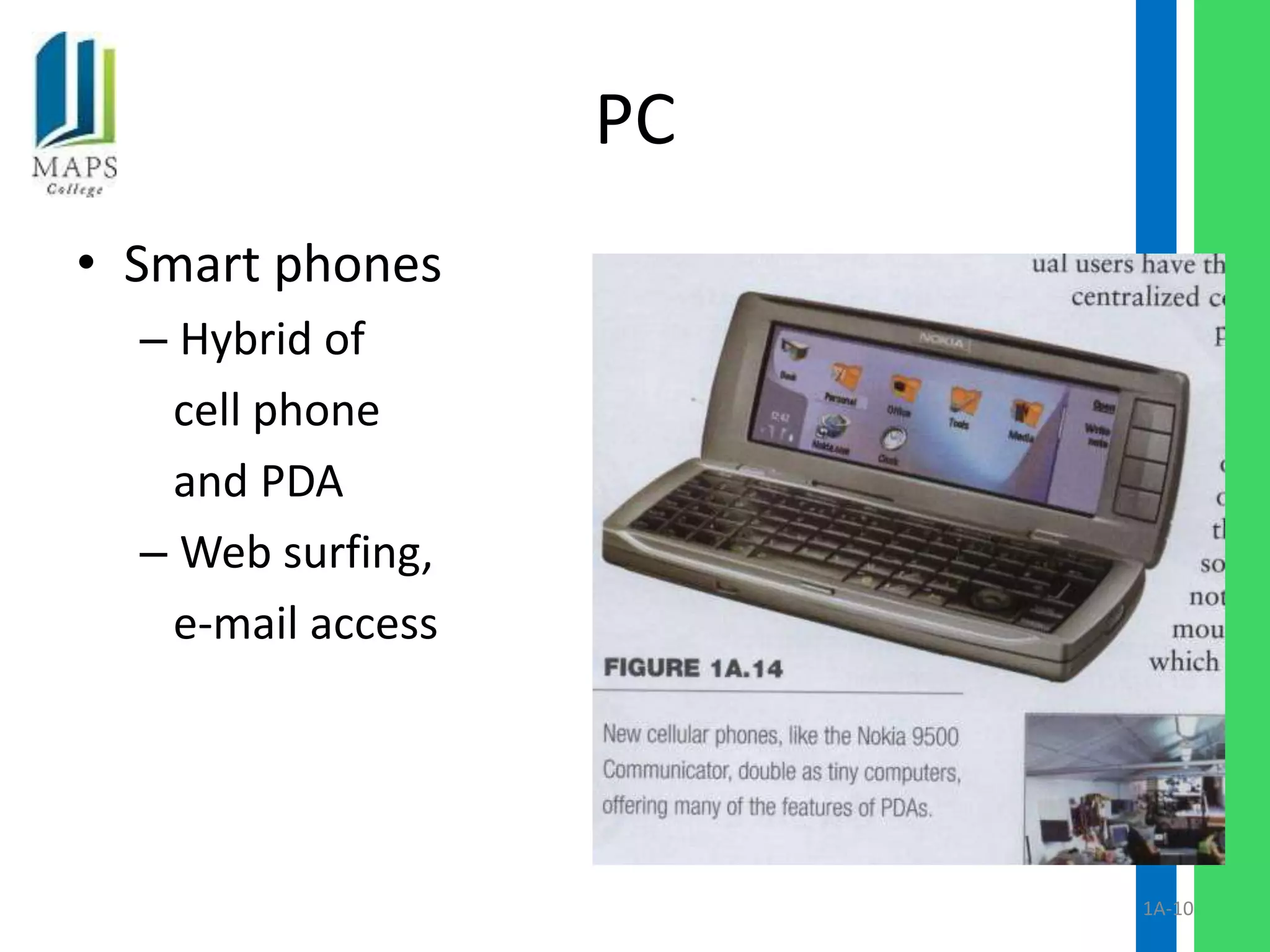 PC
• Smart phones
  – Hybrid of
   cell phone
   and PDA
  – Web surfing,
   e-mail access




                        1A-10
 