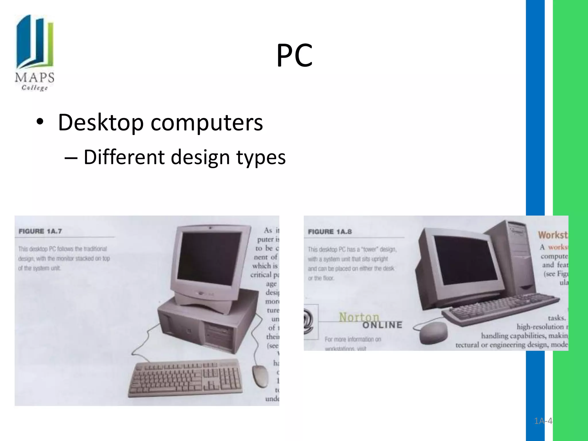 PC
• Desktop computers
  – Different design types




                             1A-4
 