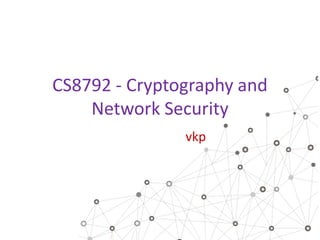 CS8792 - Cryptography and
Network Security
vkp
 