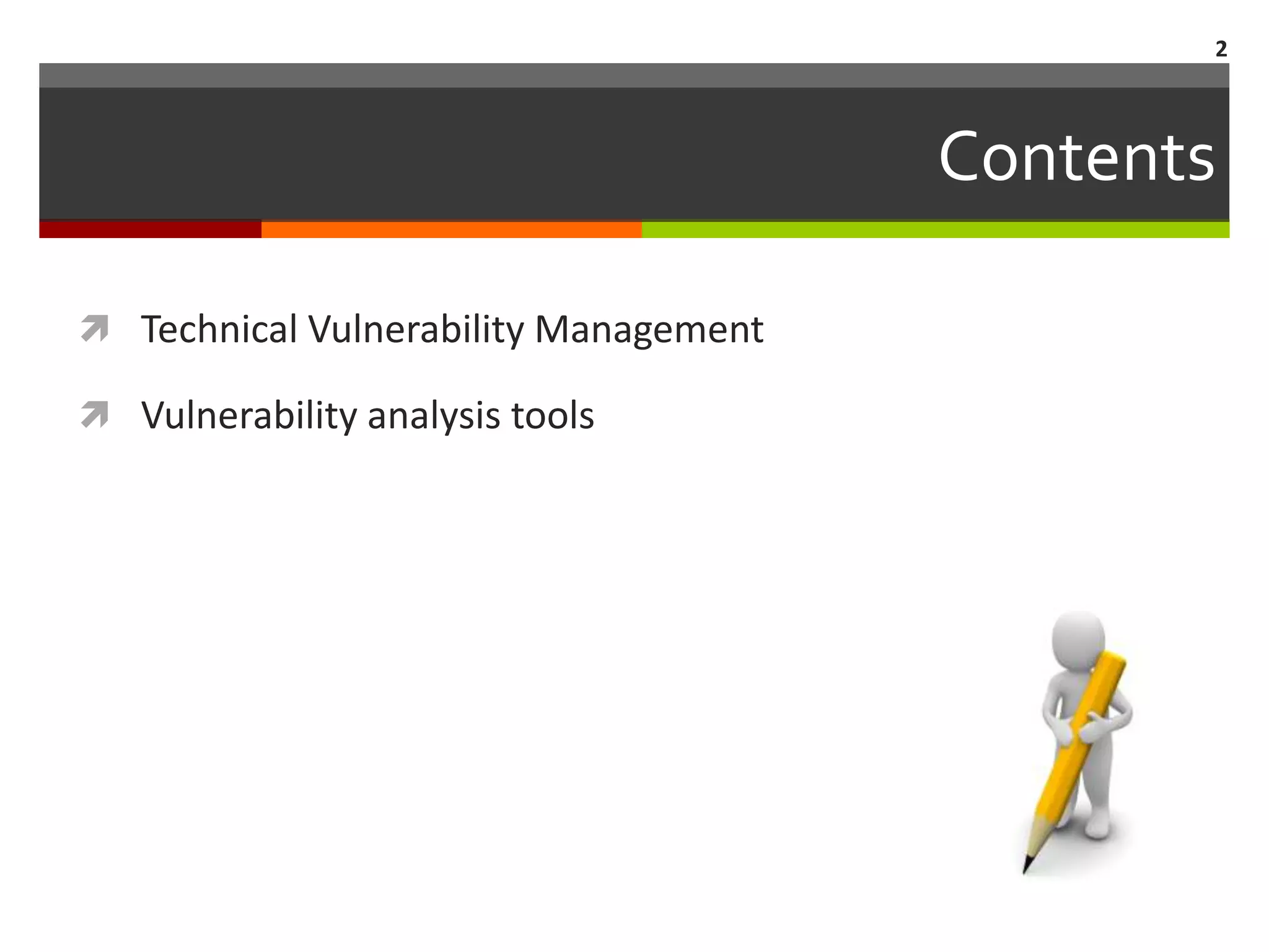 2



                                       Contents

 Technical Vulnerability Management

 Vulnerability analysis tools
 