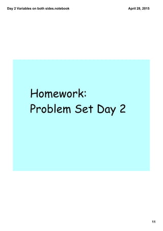 Day 2 Variables on both sides.notebook
11
April 28, 2015
Homework:
Problem Set Day 2
 
