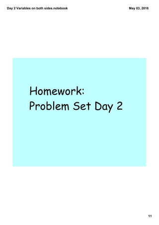 Day 2 Variables on both sides.notebook
11
May 03, 2016
Homework:
Problem Set Day 2
 