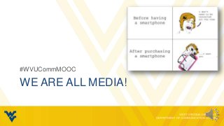 #WVUCommMOOC

WE ARE ALL MEDIA!
 