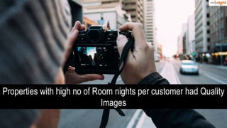 43
Properties with high no of Room nights per customer had Quality
Images
 