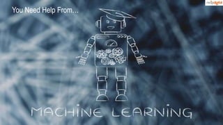 48
You Need Help From…
 