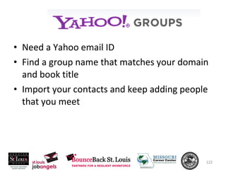 Need a Yahoo email ID Find a group name that matches your domain and book title Import your contacts and keep adding people that you meet 