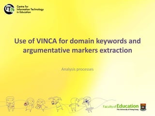 Use of VINCA for domain keywords and argumentative markers extraction Analysis processes 