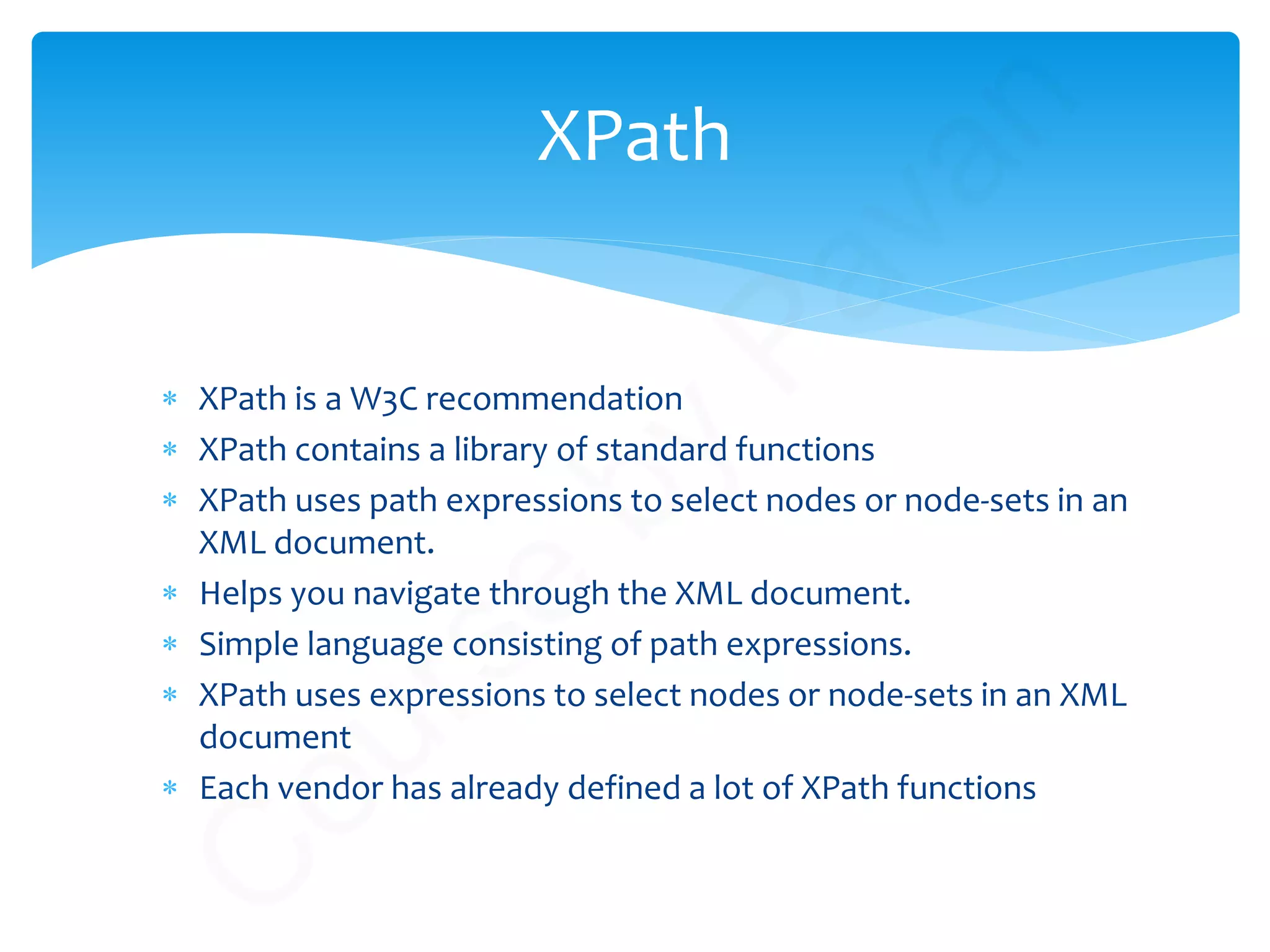 ∗ XPath is a W3C recommendation
∗ XPath contains a library of standard functions
∗ XPath uses path expressions to select nodes or node-sets in an
XML document.
∗ Helps you navigate through the XML document.
∗ Simple language consisting of path expressions.
∗ XPath uses expressions to select nodes or node-sets in an XML
document
∗ Each vendor has already defined a lot of XPath functions
XPath
C
ourse
by
Pavan
 