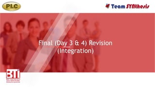 Final (Day 3 & 4) Revision
(Integration)
 