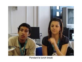 Pendant le lunch break 