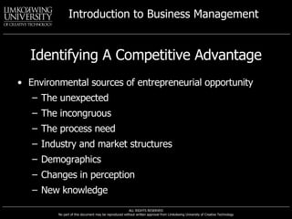 Identifying A Competitive Advantage Environmental sources of entrepreneurial opportunity The unexpected The incongruous The process need Industry and market structures Demographics Changes in perception New knowledge 