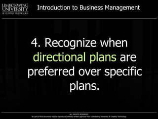 4. Recognize when  directional plans  are preferred over specific plans. 