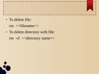 

To delete file:
rm <<filename>>



To delete directory with file:
rm -rf <<directory name>>

 
