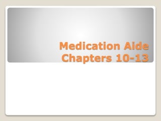 Medication Aide
Chapters 10-13
 