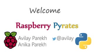Welcome 
Avilay Parekh 
Anika Parekh 
@avilay 
 