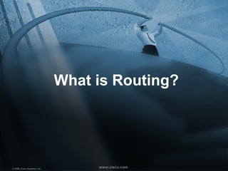 1-3CSE-Network Management—Introduction © 1999, Cisco Systems, Inc.www.cisco.comwww.cisco.com© 1999, Cisco Systems, Inc.
What is Routing?
 