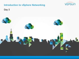Introduction to vSphere Networking
Day 3
VMware vSphere:
Install, Configure, Manage
 