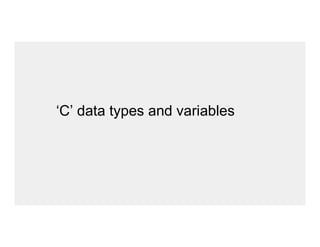‘C’ data types and variables
 