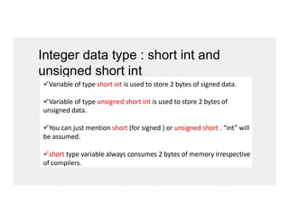 Integer data type : short int and
unsigned short int
 