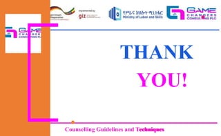 Counselling Guidelines and Techniques
Counselling Guidelines and Techniques
THANK
YOU!
 
