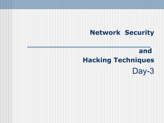 Network Security

              and
Hacking Techniques
            Day-3
 
