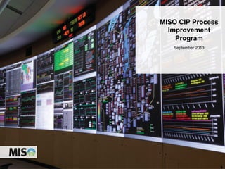 MISO CIP Process
Improvement
Program
September 2013
 