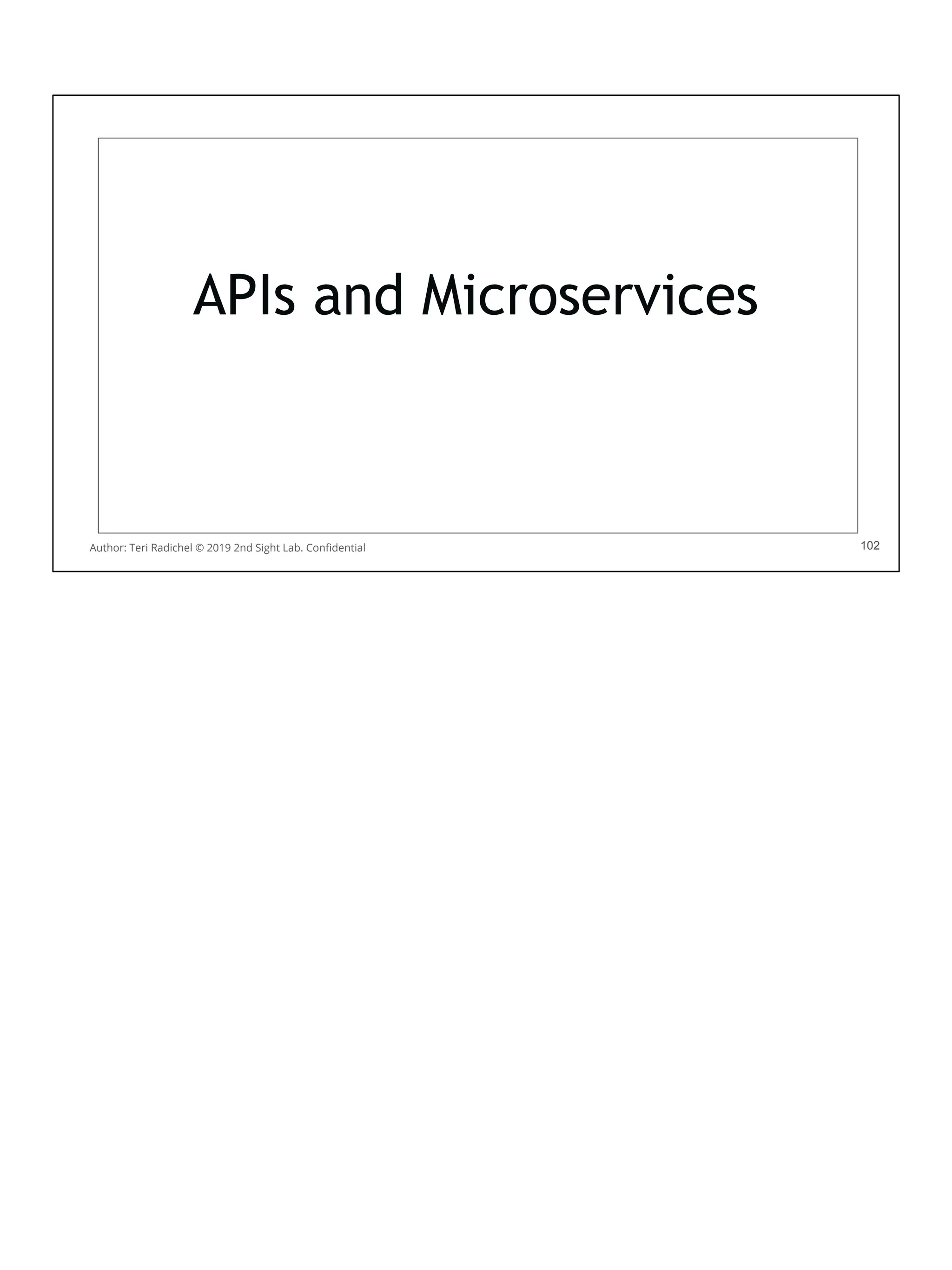 102
APIs and Microservices
102
Author: Teri Radichel © 2019 2nd Sight Lab. Conﬁdential
 