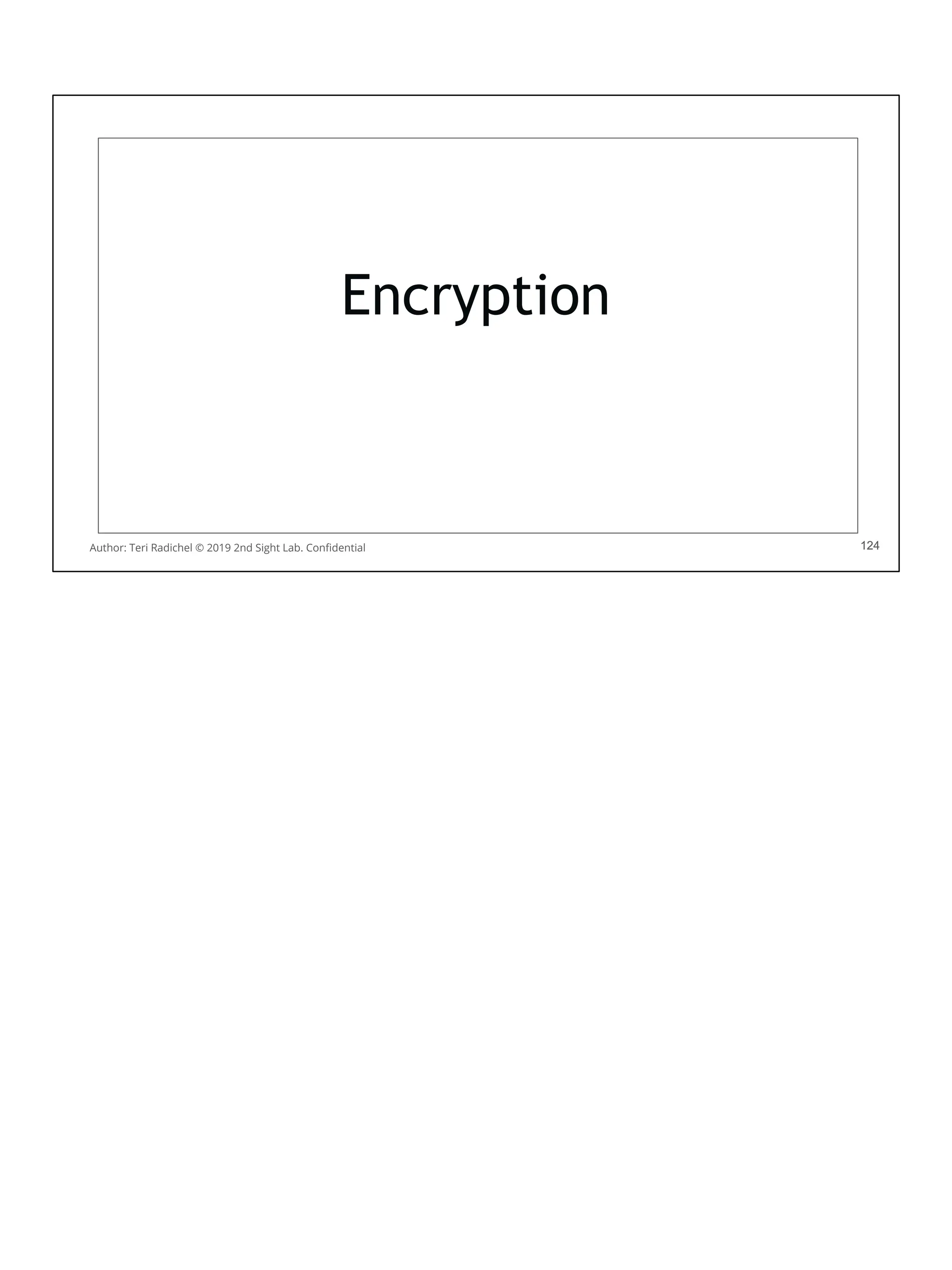 124
Encryption
124
Author: Teri Radichel © 2019 2nd Sight Lab. Conﬁdential
 