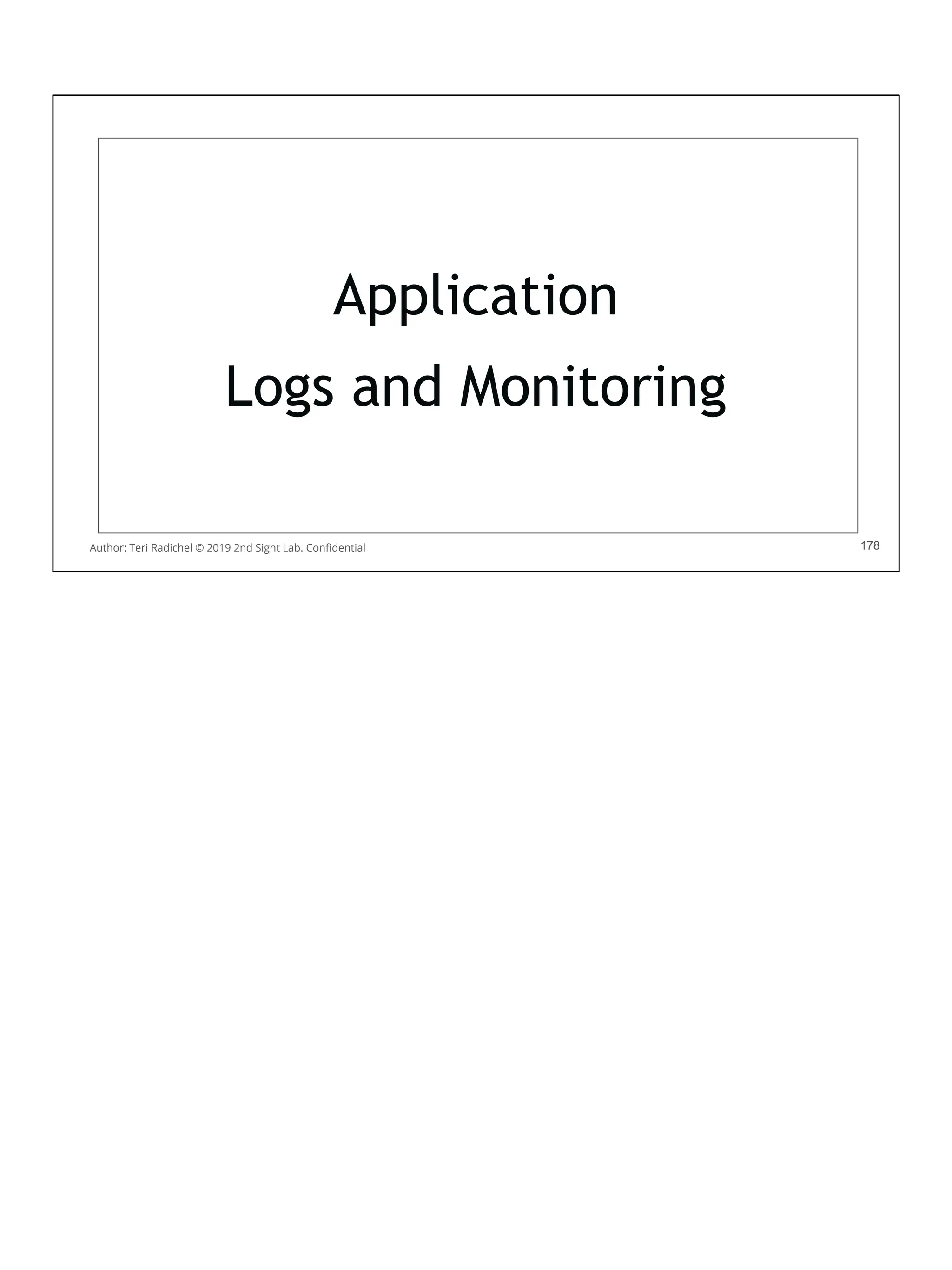 178
Application
Logs and Monitoring
178
Author: Teri Radichel © 2019 2nd Sight Lab. Conﬁdential
 