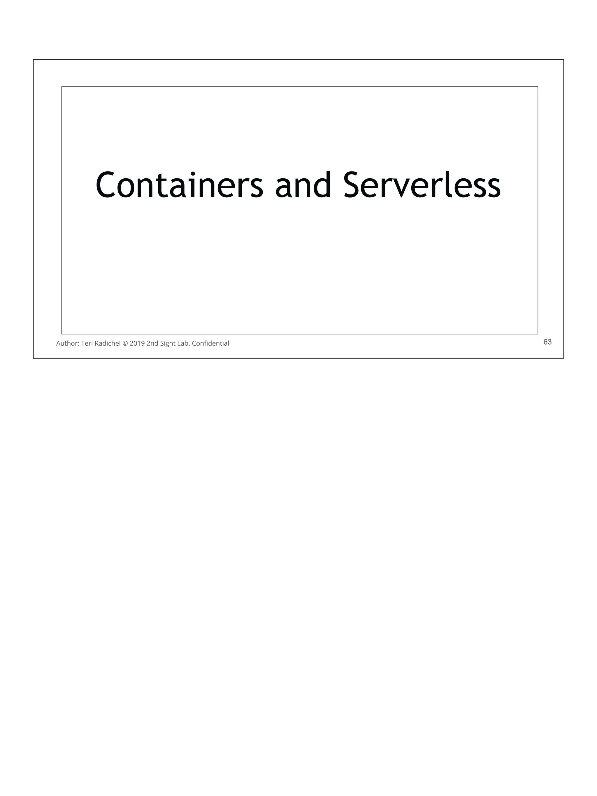 63
Containers and Serverless
63
Author: Teri Radichel © 2019 2nd Sight Lab. Conﬁdential
 
