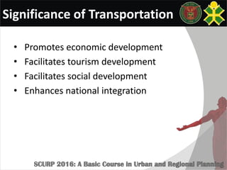 Significance of Transportation
• Promotes economic development
• Facilitates tourism development
• Facilitates social development
• Enhances national integration
 