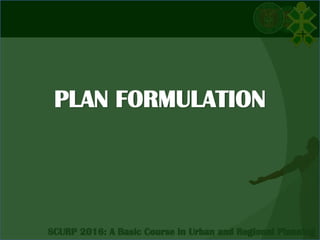 PLAN FORMULATION
 
