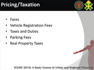 Pricing/Taxation
• Fares
• Vehicle Registration Fees
• Taxes and Duties
• Parking Fees
• Real Property Taxes
 