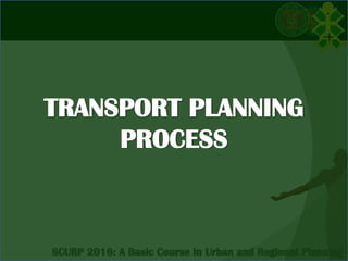 TRANSPORT PLANNING
PROCESS
 