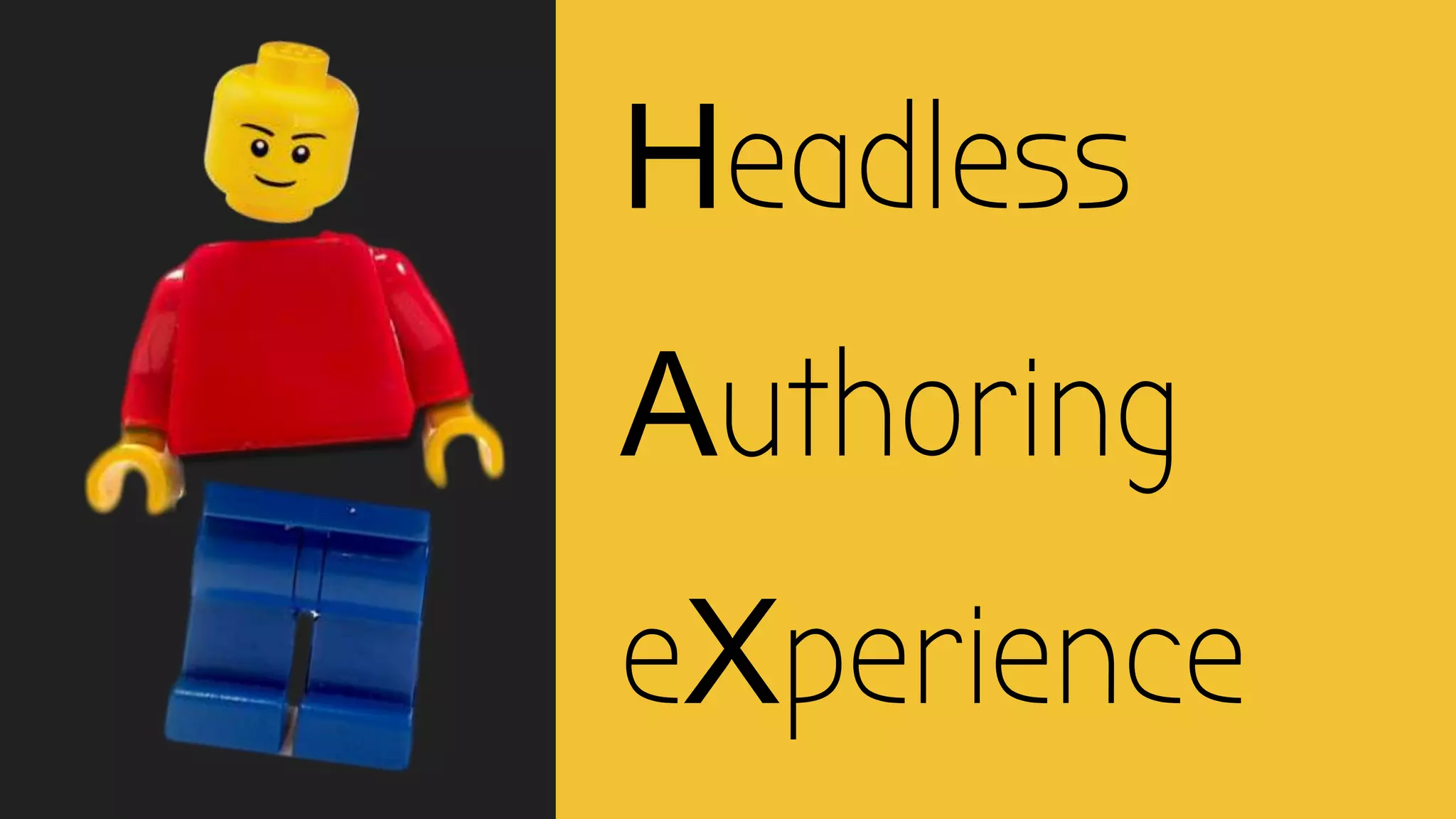 Headless
Authoring
eXperience
 