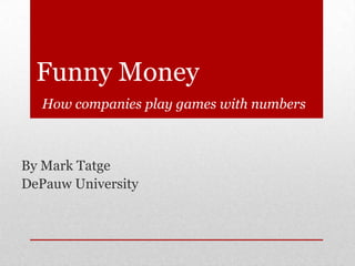 Funny Money
How companies play games with numbers

By Mark Tatge
DePauw University

 