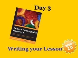 Day 3




Writing your Lesson
 