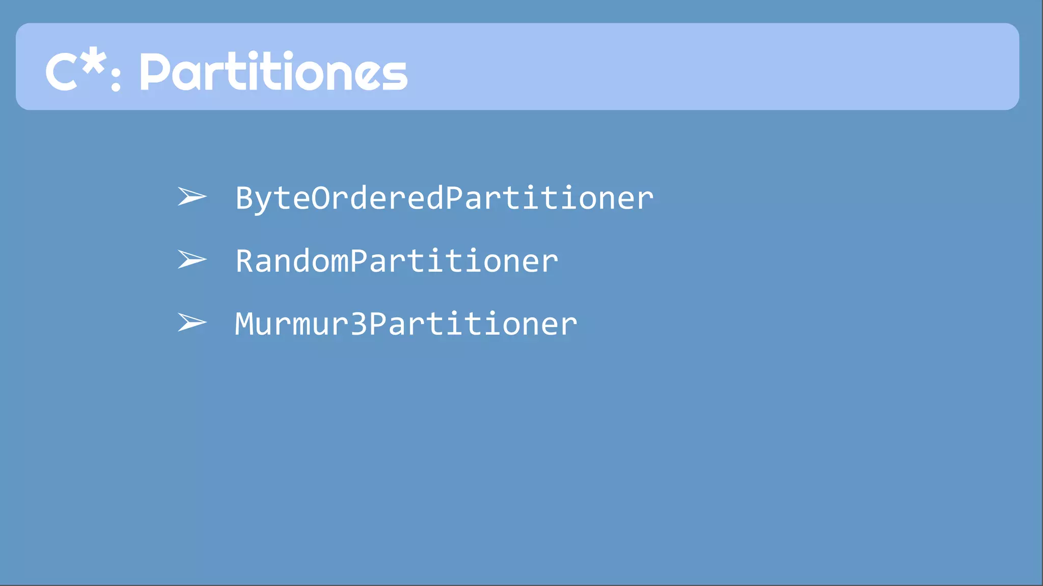 C*: Partitiones 
➢ ByteOrderedPartitioner 
➢ RandomPartitioner 
➢ Murmur3Partitioner 
 