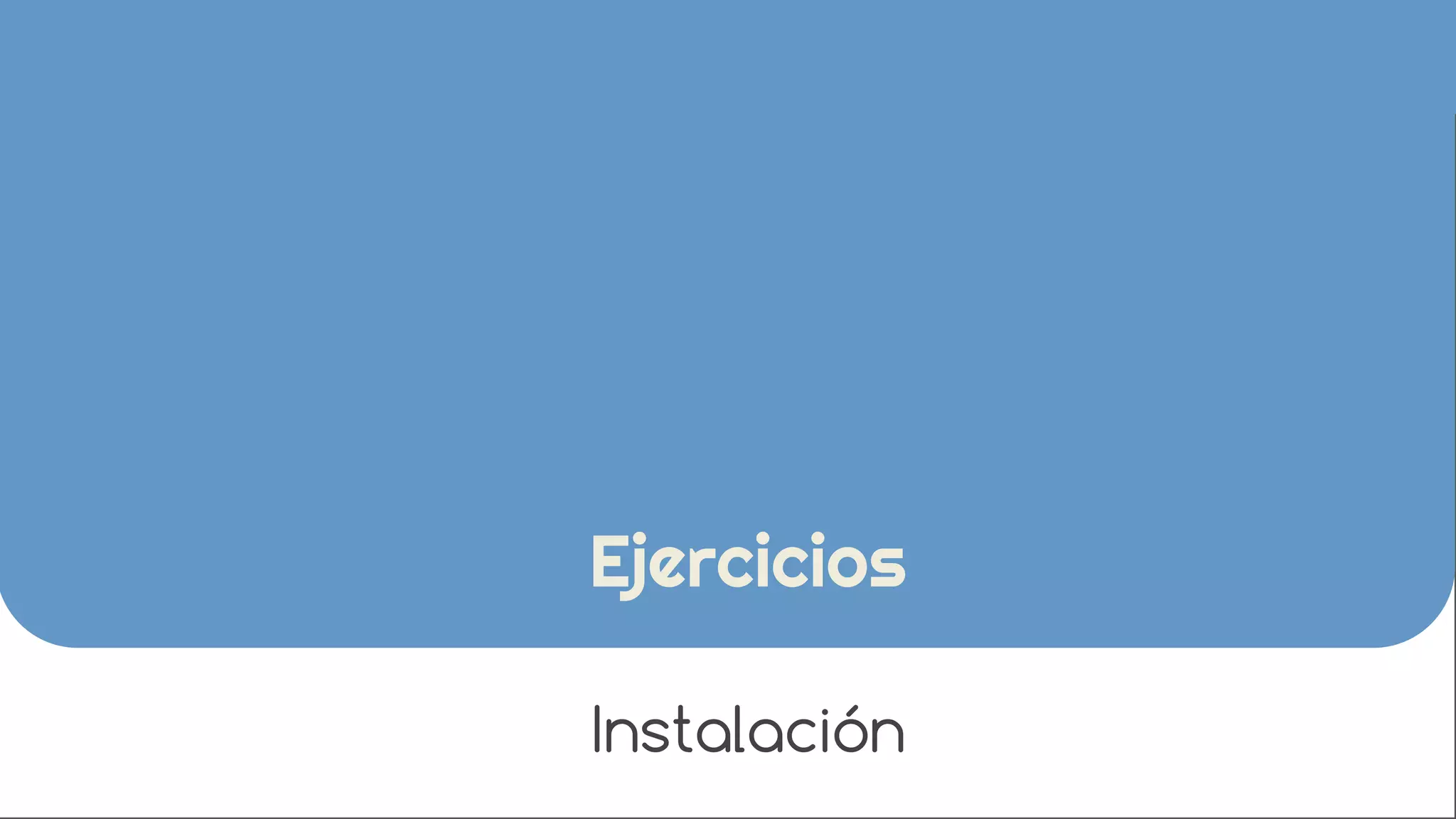 Ejercicios 
Instalación 
 
