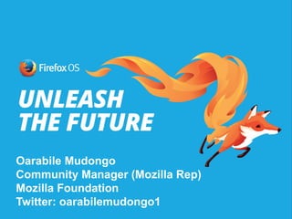 Oarabile Mudongo
Community Manager (Mozilla Rep)
Mozilla Foundation
Twitter: oarabilemudongo1
 