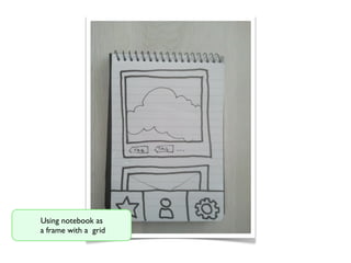 Using notebook as
a frame with a grid

 