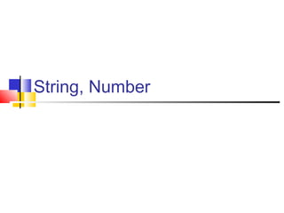 String, Number
 