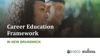 Career Education
Framework
IN NEW BRUNSWICK
 